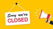 Sorry we are closed, signboard. Hanging board and megaphone in hand. Banner for business, shops, sites, services, cafe, restaurant etc. Vector illustration.