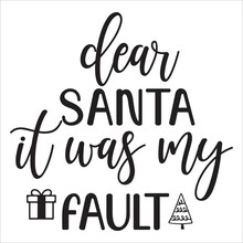 Dear Santa It Was My Fault, Merry Christmas Shirt Print Template, Funny Xmas Shirt Design, Santa Claus Funny Quotes Typography Design