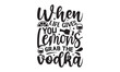 When life gives you lemons grab the vodka - Alcohol svg t shirt design, Prost, Pretzels and Beer, Calligraphy graphic design, Girl Beer Design, SVG Files for Cutting Cricut and Silhouette, EPS 10