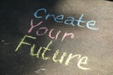 Fototapeta  - Phrase Create Your Future written on asphalt