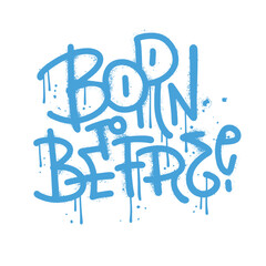 Wall Mural - Born to be free - Grunge Typographic lettering quoe in urbaan graffiti style. Vandal street art for t-shirt graphics, slogan, print, poster, banner, flyer, postcard. Vector textured illustration.