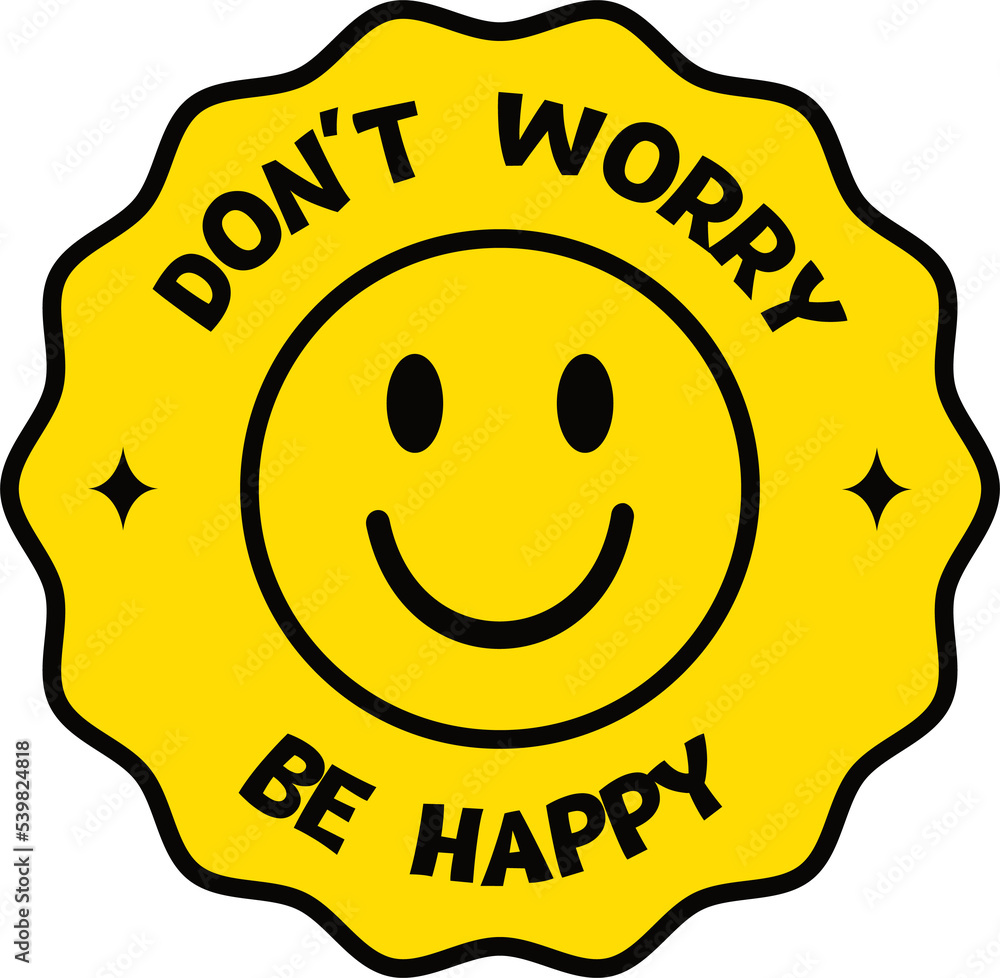 Don't worry be happy sticker in retro style with smile. Smiling