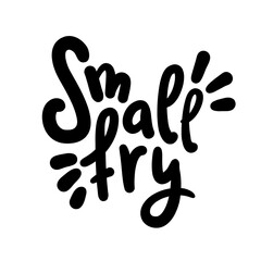 Wall Mural - Small fry - simple inspire motivational quote. Youth slang, idiom. Hand drawn lettering. Print for inspirational poster, t-shirt, bag, cups, card, flyer, sticker, badge. Cute funny vector writing