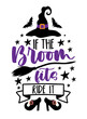 If the broom fits ride it - funny slogan with witch hat, broom and shoes. Good for T shirt print, poster, card, label, and other decoration for Halloween.