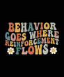 Behavior Goes Where Reinforcement Flows ABA T-Shirt