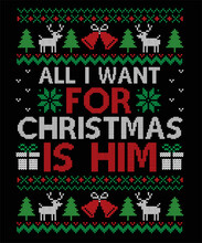 All I Want Christmas Is For Him Merry Christmas Happy New Year Ugly Christmas Sweater Design Eps Vector File On Black Background