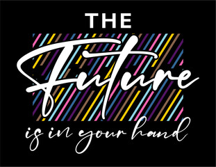 Wall Mural - T shirt Design, The Future Is In Your Hand  