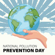 National pollution prevention day design with hand holding planet earth. Poster to raise awareness about caring for the environment