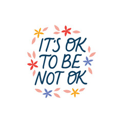 Wall Mural - It's ok to be not ok - mental health vector lettering quote. Positive saying illustration. Self care hand drawn clipart. Motivational phrase for poster, planner, t shirt print, card.