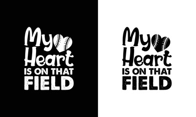 Wall Mural - My Heart is on that Field, Baseball Quote T shirt design, typography