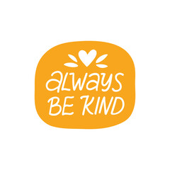 Wall Mural - Always be kind vector sticker. Mindfulness lettering quote. Self care phrase illustration isolated on white. Positive hand drawn clipart. Motivational saying for poster, daily planner, t shirt print.