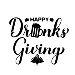 Wall Mural - Happy Drinksgiving calligraphy lettering. Funny Thanksgiving Day quote. Vector template for greeting card, typography poster, banner, flyer, sticker, t-shirt, etc