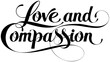 Love and Compassion - custom calligraphy text