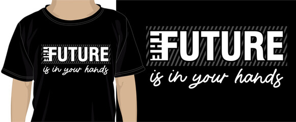 Wall Mural - The Future s In Your Hands, T shirt Design Graphic Vector