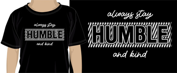 Wall Mural - Always Stay Humble And Kind, T shirt Design Graphic Vector