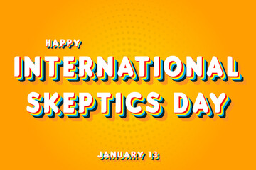 Happy International Skeptics Day, January 13. Calendar of January Retro Text Effect, Vector design