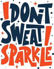 Wall Mural - I don't sweat, I sparkle. Gym motivational and inspirational quote, handwritten typography.	
