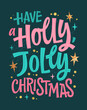 Have a Holly, Jolly Christmas, modern hand lettering illustration in trendy pink, emerald green, gold colors.