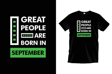 Great people are born in september. Modern motivational typography t shirt design for prints, apparel, vector, art, illustration, typography, poster, template, and trendy black tee shirt design.