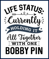 Wall Mural - Funny sarcastic sassy quote for vector t shirt, mug, card. Funny saying, funny text, phrase, humor print on white background. Life status currently holding it all together with one bobby pin