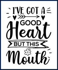 Wall Mural - Funny sarcastic sassy quote for vector t shirt, mug, card. Funny saying, funny text, phrase, humor print on white background. Hand drawn lettering design. I've got a good heart but this mouth