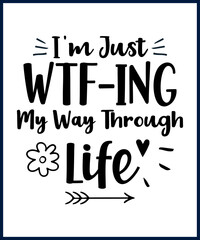 Wall Mural - Funny sarcastic sassy quote for vector t shirt, mug, card. Funny saying, funny text, phrase, humor print on white background. Hand drawn lettering design. I'm just wtf-ing my way through life