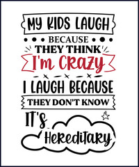 Wall Mural - Funny sarcastic sassy quote for vector t shirt, mug, card. Funny saying, funny text, phrase, humor print on white background. My kids laugh because they think I'm crazy I laugh because they don't know