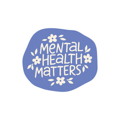 Wall Mural - Mental health matters vector sticker. Positive lettering quote. Mindfulness phrase illustration isolated. Self care saying for daily planner, badgе.