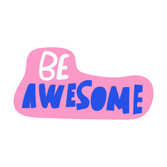 Be awesome. Hand lettering. Inspirational phrase. Vector graphic design.