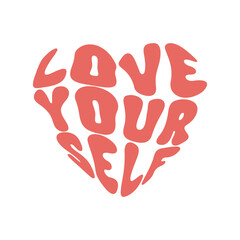 Wall Mural - Love Yourself retro slogan in heart shape isolated on a white background. Vintage inspirational text for t shirt, poster, sticker, card, blog, cosmetics. Trendy vector illustration.