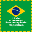 November 15, proclamation of the republic. Brazil translation; Proclamação da República do Brasil 15 de Novembro. Greeting card, poster, banner concept template. 