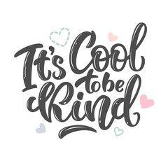 It's cool to be kind - vector lettering, motivational phrase, positive emotions. Slogan, phrase or quote. Modern vector illustration for t-shirt, sweatshirt or other apparel print.