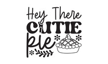 Hey There Cutie Pie Svg, Thanksgiving Svg, Thanksgiving Svg Designs Vector Handwritten Phrase, Stylish Seasonal Illustration With A Coffee-to-go Mug And Leaves Elements, Fall Season Templet, A Eps 10
