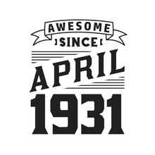 Awesome Since April 1931. Born In April 1931 Retro Vintage Birthday