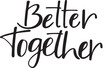 Better together lettering style. 
