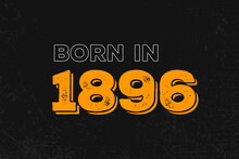 Born In 1896 Birthday Quote Design For Those Born In The Year 1896