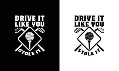 Wall Mural - Drive It Like You Stole It, Golf Quote T shirt design, typography