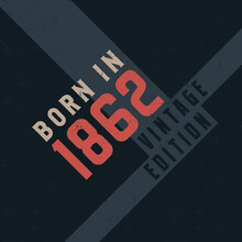 Born In 1862 Vintage Edition. Vintage Birthday T-shirt For Those Born In The Year 1862