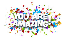 You Are Amazing Sign On Colorful Cut Ribbon Confetti Background.