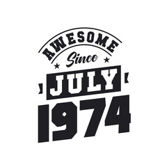 Poster - Awesome Since July 1974. Born in July 1974 Retro Vintage Birthday