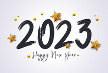 Happy New Year 2023 With Calligraphic And Brush Painted Text Effect. Vector Illustration Background For New Year's Eve And New Year Resolutions And Happy Wishes With Stars And Balls Christmas Elements