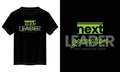 next generation leader typography t shirt design, motivational typography t shirt design, inspirational quotes t-shirt design, vector quotes lettering t shirt design for print