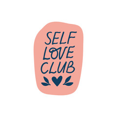 Wall Mural - Self love club vector sticker. Mental health lettering quote. Positive hand drawn phrase illustration isolated. Motivational saying for planner, t shirt print, card, badge.