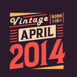 © Stockia - Vintage born in April 2014. Born in April 2014 Retro Vintage Birthday
