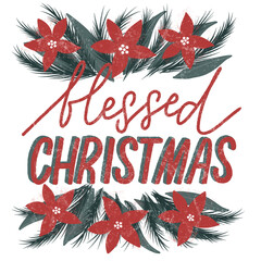 Poster - Holiday card, made hand lettering Blessed Christmas  with christmas tree and poinsettia. Greeting of season. Motivational background. Inspirational christian poster. 