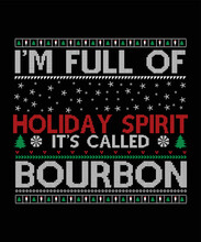  I'M FULL OF HOLIDAY SPIRIT IT'S CALLED BOURBON T-SHIRT DESIGN