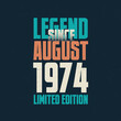 © Stock Giant - Legend Since August 1974 vintage birthday typography design. Born in the month of August 1974 Birthday Quote