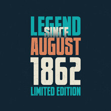 Legend Since August 1862 Vintage Birthday Typography Design. Born In The Month Of August 1862 Birthday Quote