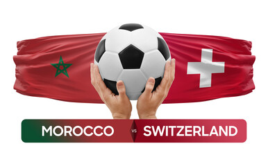 Morocco vs Switzerland national teams soccer football match competition concept.