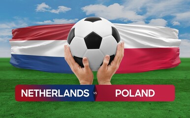 Netherlands vs Poland national teams soccer football match competition concept.